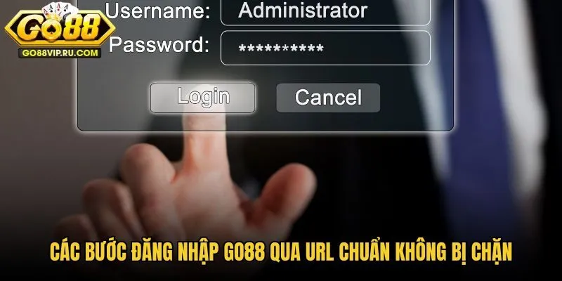 cac-buoc-dang-nhap-go88-qua-url-chuan-khong-bi-chan cac-buoc-dang-nhap-go88-qua-url-chuan-khong-bi-chan