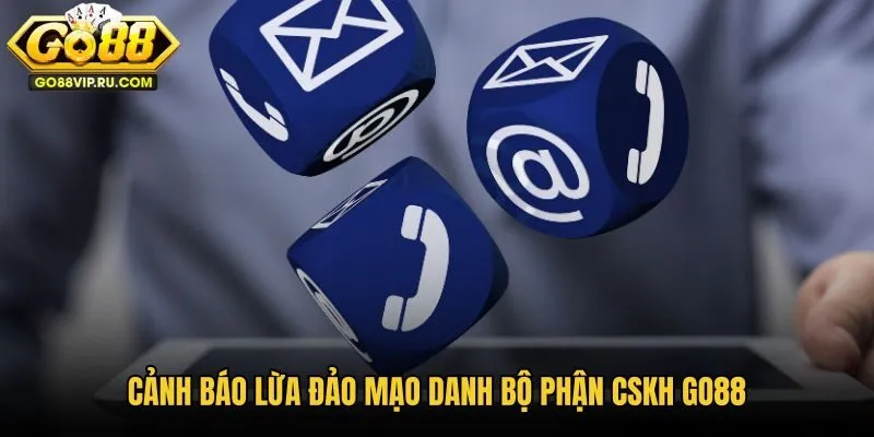 canh-bao-lua-dao-mao-danh-bo-phan-cskh-go88