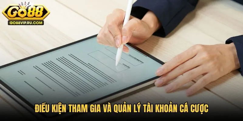 dieu-kien-tham-gia-va-quan-ly-tai-khoan-ca-cuoc