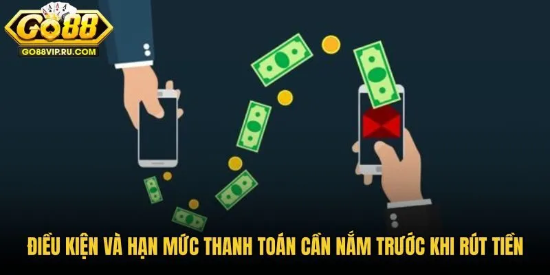 dieu-kien-va-han-muc-thanh-toan-can-nam-truoc-khi-rut-tien-2
