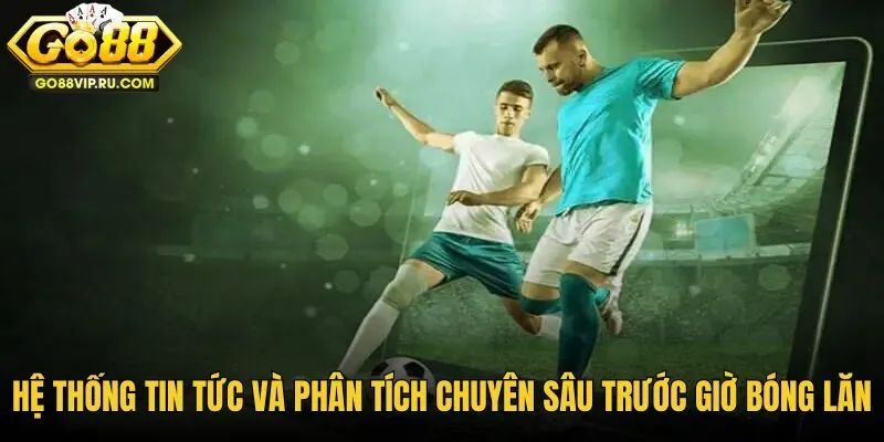 Dữ liệu phân tích chuyên môn thể thao trước giờ bóng lăn