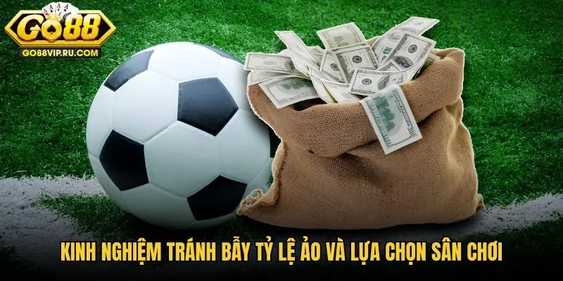 kinh-nghiem-tranh-bay-ty-le-ao-va-lua-chon-san-choi