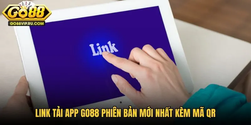 link-tai-app-go88-phien-ban-moi-nhat-kem-ma-qr