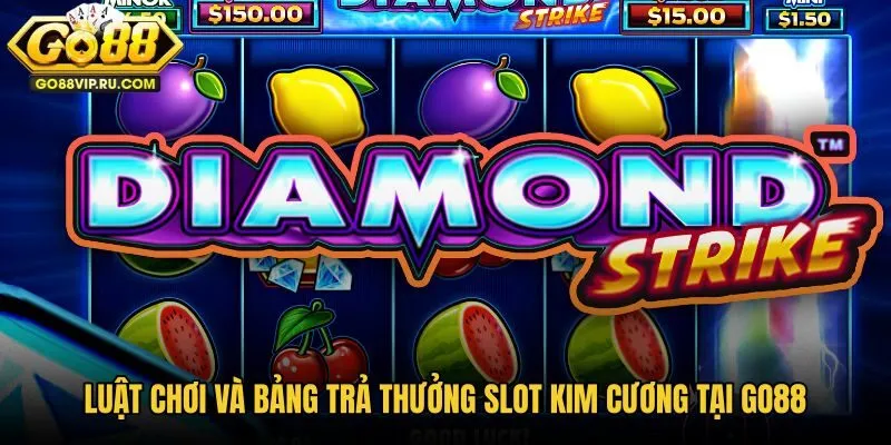 luat-choi-va-bang-tra-thuong-slot-kim-cuong-tai-go88