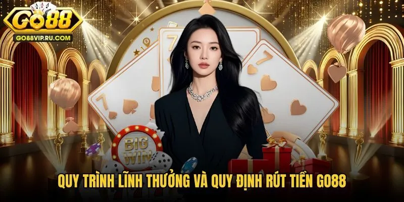 quy-trinh-linh-thuong-va-quy-dinh-rut-tien-go88