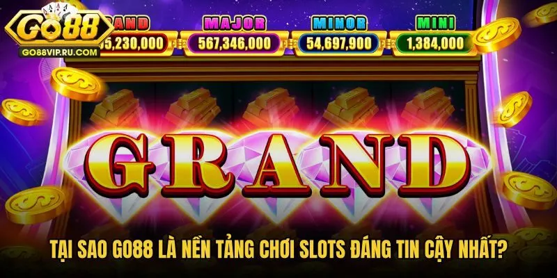 tai-sao-go88-la-nen-tang-choi-slots-dang-tin-cay-nhat