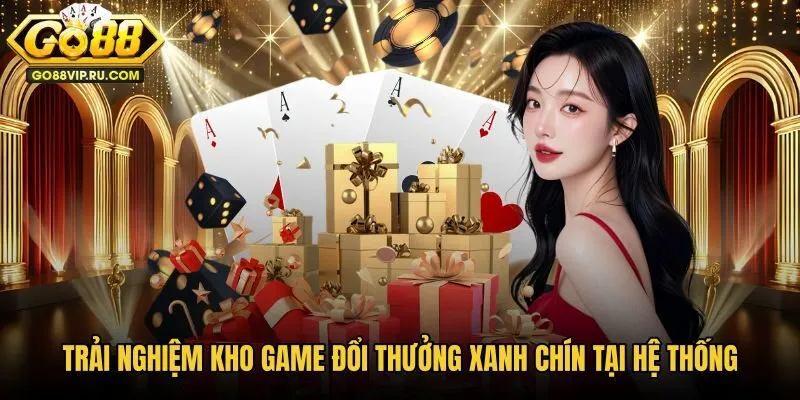 Kho game đổi thưởng Go88 minh bạch và vô cùng hấp dẫn